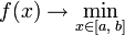 f(x)\to\min_{x\in [a,\;b]}