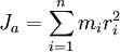 J_a=\sum_{i=1}^n m_i r_i^2\,\!