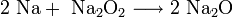 \mathrm{2 \ Na + \ Na_2O_2 \longrightarrow 2 \ Na_2O}