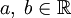 a,\;b\in\mathbb{R}