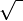 \sqrt{\ }
