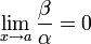 \lim_{x\to a}\frac{\beta}{\alpha}=0