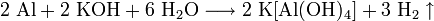 \mathrm{2 \ Al + 2 \ KOH + 6 \ H_2O \longrightarrow 2 \ K[Al(OH)_4] + 3 \ H_2 \uparrow}