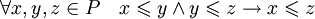 \forall x,y,z\in P\quad x\leqslant y \and y\leqslant z \rightarrow x\leqslant z