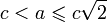 c&amp;lt;a\leqslant c\sqrt{2}