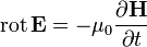 \mathrm{rot}\, \mathbf{E} =  - \mu_0 \frac{\partial\mathbf{H}} {\partial t}