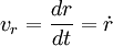 v_r=\frac{dr}{dt}=\dot{r}