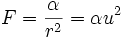 F = \frac{\alpha}{r^{2}} = \alpha u^{2}