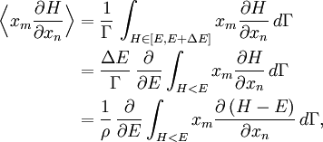 
\begin{align}
\Bigl\langle x_{m} \frac{\partial H}{\partial x_{n}} \Bigr \rangle &amp;amp;=
\frac{1}{\Gamma}   \, \int_{H \in \left[ E, E+\Delta E \right]}  x_{m} \frac{\partial H}{\partial x_{n}} \,d\Gamma\\
&amp;amp;=\frac{\Delta E}{\Gamma}\, \frac{\partial}{\partial E} \int_{H &amp;lt; E}  x_{m} \frac{\partial H}{\partial x_{n}} \,d\Gamma\\
&amp;amp;= \frac{1}{\rho} \,\frac{\partial}{\partial E} \int_{H &amp;lt; E}  x_{m} \frac{\partial \left( H - E \right)}{\partial x_{n}} \,d\Gamma,
\end{align}

