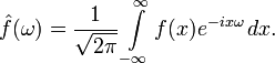 \hat{f}(\omega)=\frac{1}{\sqrt{2\pi}}\int\limits_{-\infty}^{\infty}f(x)e^{-ix\omega}\,dx.