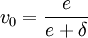 v_0 = \frac e {e + \delta}