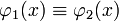 \varphi_1(x)\equiv\varphi_2(x)