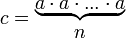 c = \begin{matrix} \underbrace{ a \cdot a\cdot ... \cdot a } \\ n \end{matrix}