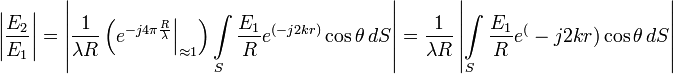 \left |\frac{E_2}{E_1}\right | = \left |\frac{1}{\lambda R}\left (e^{-j4\pi\frac{R}{\lambda}}\Bigr|_{\approx 1}\right )\int\limits_S \frac{E_1}{R}e^{(-j2kr)}\cos\theta\,dS\right | = \frac{1}{\lambda R}\left |\int\limits_S \frac{E_1}{R}e^(-j2kr)\cos\theta\,dS\right |