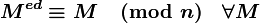 \boldsymbol {M^{ed} \equiv M \pmod n~~~\forall M}\,
