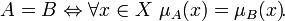 A = B \Leftrightarrow \forall x \in X \ \mu_A(x) = \mu_B(x)\!.