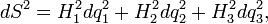 dS^2 = H_1^2dq_1^2 + H_2^2dq_2^2 + H_3^2dq_3^2,