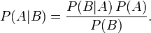 P(A|B) = \frac{P(B | A)\, P(A)}{P(B)}.