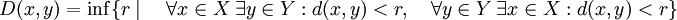 D(x,y)=\inf\{r\mid\quad \forall x\in X~\exist y\in Y: d(x,y)&amp;lt;r,\quad\forall y\in Y~\exists x\in X: d(x,y)&amp;lt;r \}