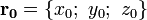 \mathbf{r_0}=\{x_0;\ y_0;\ z_0\}