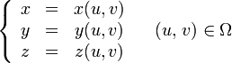 \left\{ \begin{array}{ccc} 
x &amp;amp;amp;=&amp;amp;amp; x(u,v) \\
y &amp;amp;amp;=&amp;amp;amp; y(u,v) \\
z &amp;amp;amp;=&amp;amp;amp; z(u,v)
\end{array}\right.\quad (u,\,v)\in\Omega