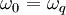 \omega_0 = \omega_q \ 