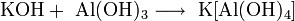 \mathrm{KOH + \ Al(OH)_3 \longrightarrow \ K[Al(OH)_4]}