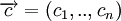 \overrightarrow{c} = ({c_1},..,{c_n})