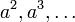 a^2, a^3,\dots