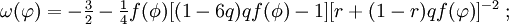 \omega(\varphi)=-\textstyle\frac{3}{2}-\textstyle\frac{1}{4}f(\phi)[(1-6q)qf(\phi)-1]
[r+(1-r)qf(\varphi)]^{-2}\; ;