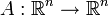 A:\R^n\to\R^n