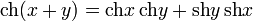 \operatorname{ch}(x+y)=\operatorname{ch}x\,\operatorname{ch}y+\operatorname{sh}y\,\operatorname{sh}x