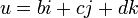 \,u=bi+cj+dk