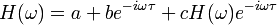 H(\omega) = a + be^{-i \omega \tau} + cH(\omega)e^{-i \omega \tau} \!