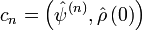 c_n=\left(\hat{\psi}^{(n)},\hat{\rho}\left(0\right)\right)