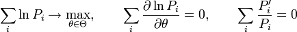 \sum_i \ln P_i \to \max_{\theta \in \Theta},\qquad \sum_i \frac{\partial \ln P_i}{\partial \theta} = 0, \qquad \sum_i \frac{P_i'}{P_i} = 0\!