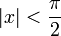 \left| x \right| &lt; \frac{\pi}{2}