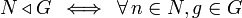 N \triangleleft G\, \iff\, \forall\, n\in N, g\in G \,
