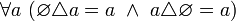 ~ \forall a \ (\varnothing \triangle a = a \ \land \ a \triangle \varnothing = a)