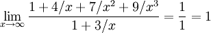 \lim_{x \to \infty}\frac{1+4/x+7/x^2+9/x^3} {1+3/x} = \frac{1} {1} = 1
