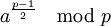 a^{\frac{p-1}{2}}\mod{p}
