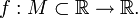 f:M \subset \R \to \R.