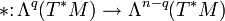 *\colon \Lambda^q(T^*M) \to \Lambda^{n-q}(T^*M)