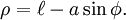 \rho = \ell-a \sin\phi.