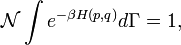 \mathcal{N} \int e^{-\beta H(p, q)} d\Gamma = 1,