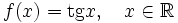 f(x) = \operatorname{tg} x,\quad x \in \mathbb{R}
