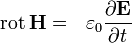 \mathrm{rot}\, \mathbf{H} = \ \    \varepsilon_0 \frac{\partial \mathbf{E}} {\partial t}