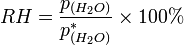  RH = {p_{(H_2O)} \over p^*_{(H_2O)}} \times 100% 