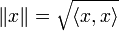 \|x\| = \sqrt{\langle x,x \rangle}