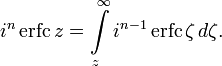 
i^n\,\operatorname{erfc}\,z = \int\limits_z^\infty i^{n-1}\,\operatorname{erfc}\,\zeta\,d\zeta.\,
